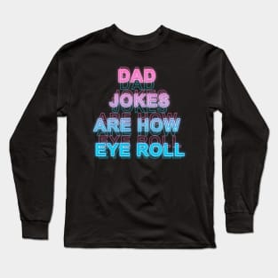 Dad jokes are how eye roll Long Sleeve T-Shirt